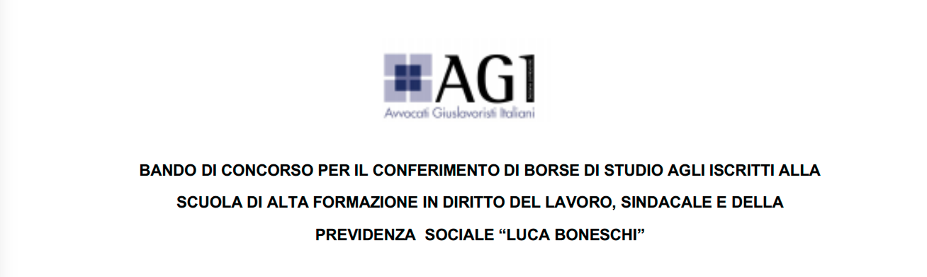 BANDO DI CONCORSO PER IL CONFERIMENTO DI BORSE DI STUDIO AGLI ISCRITTI ALLA SCUOLA DI ALTA FORMAZIONE IN DIRITTO DEL LAVORO, SINDACALE E DELLA PREVIDENZA SOCIALE “LUCA BONESCHI”